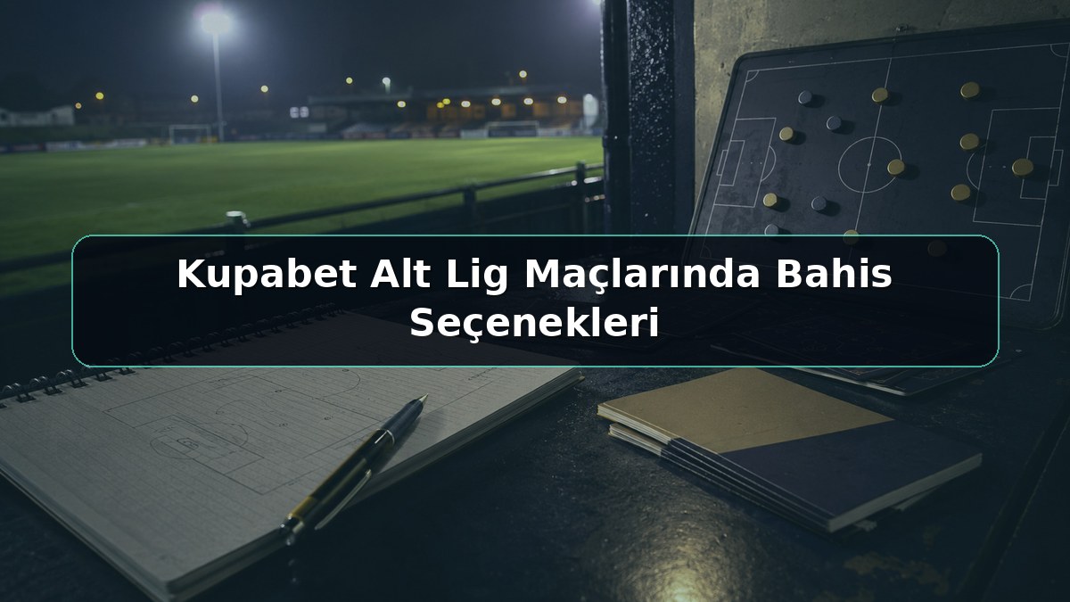 Kupabet Alt Lig Maçlarında Bahis Seçenekleri konulu Kupabet görseli