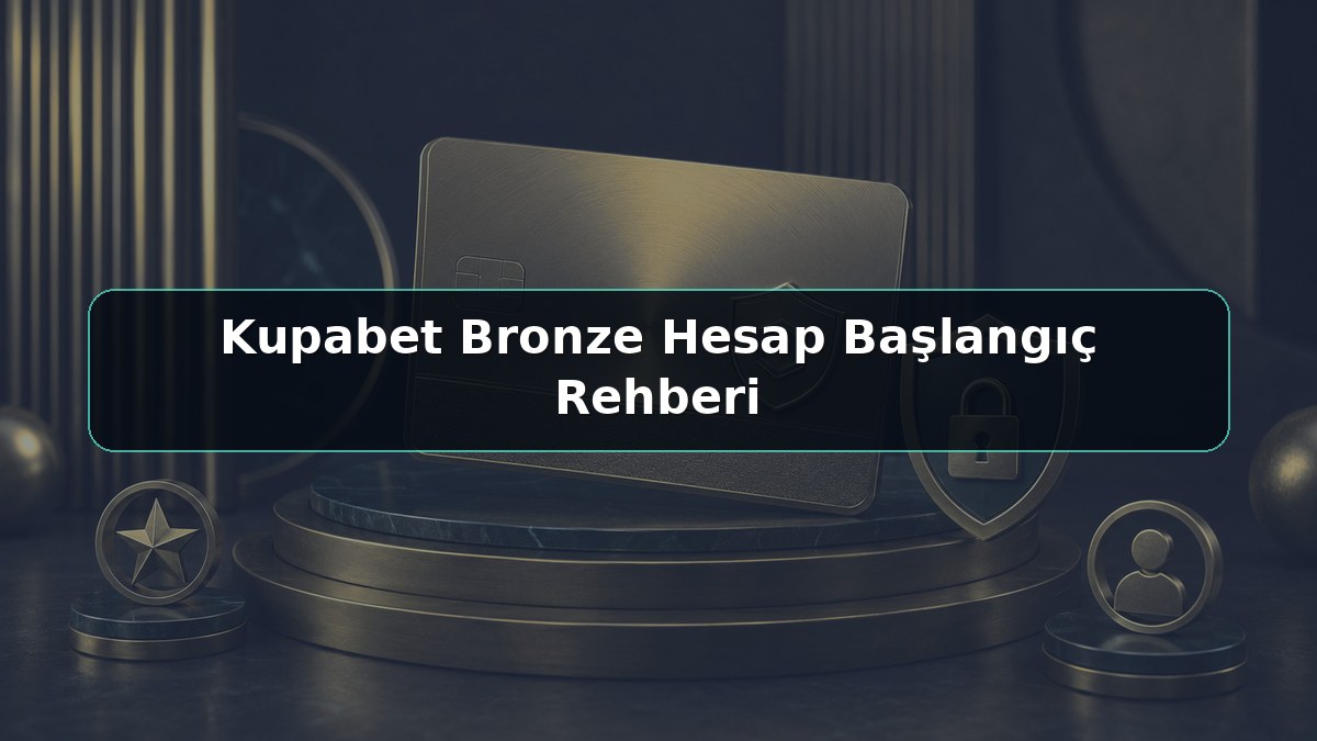 Kupabet Bronze Hesap Başlangıç Rehberi konulu Kupabet görseli