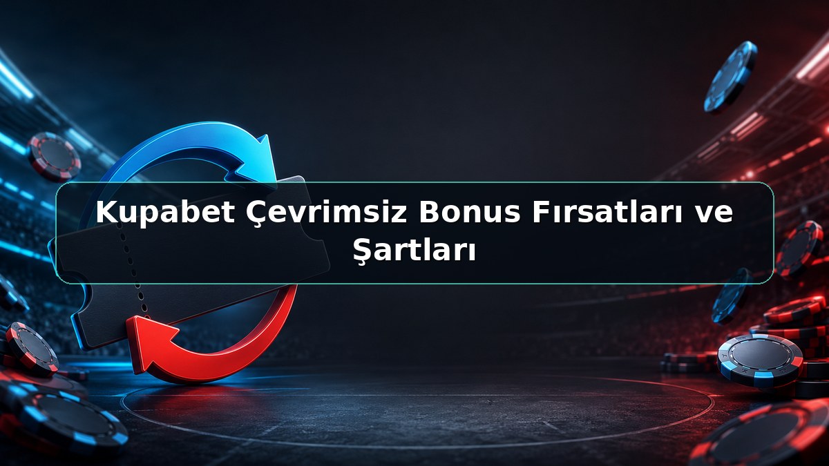 Kupabet Çevrimsiz Bonus Fırsatları ve Şartları konulu Kupabet görseli