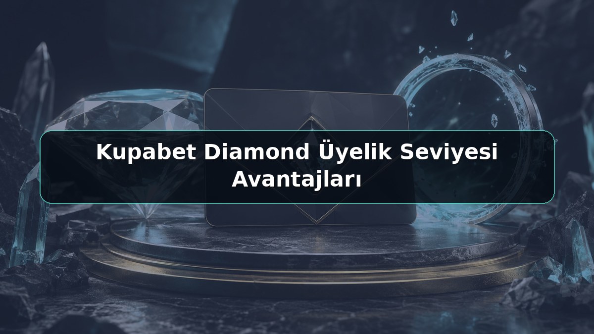 Kupabet Diamond Üyelik Seviyesi Avantajları konulu Kupabet görseli