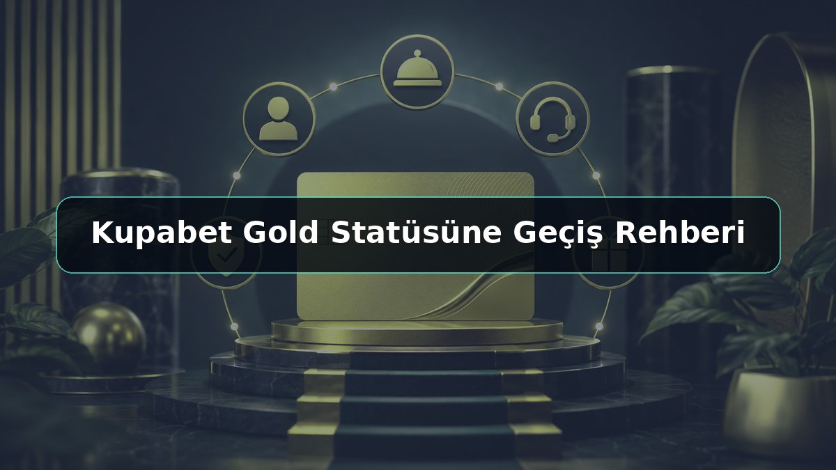 Kupabet Gold Statüsüne Geçiş Rehberi konulu Kupabet görseli