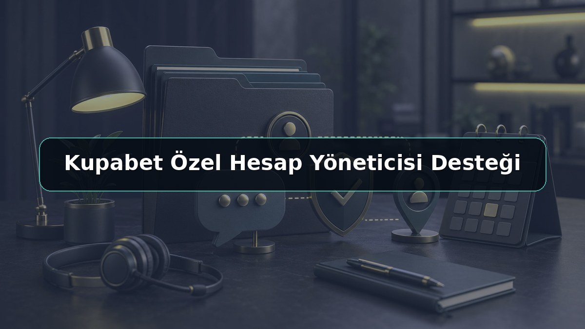 Kupabet Özel Hesap Yöneticisi Desteği konulu Kupabet görseli