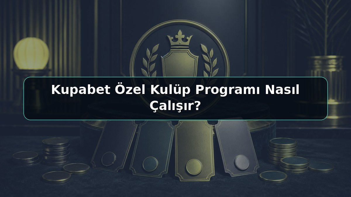 Kupabet Özel Kulüp Programı Nasıl Çalışır konulu Kupabet görseli