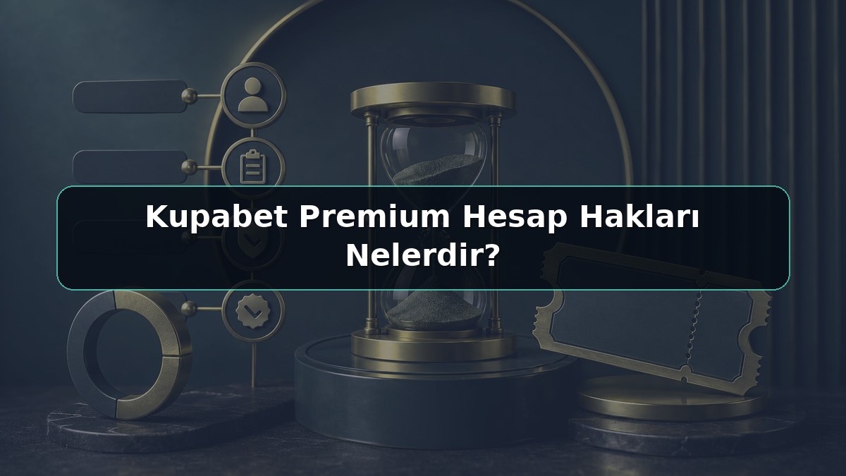 Kupabet Premium Hesap Hakları Nelerdir konulu Kupabet görseli