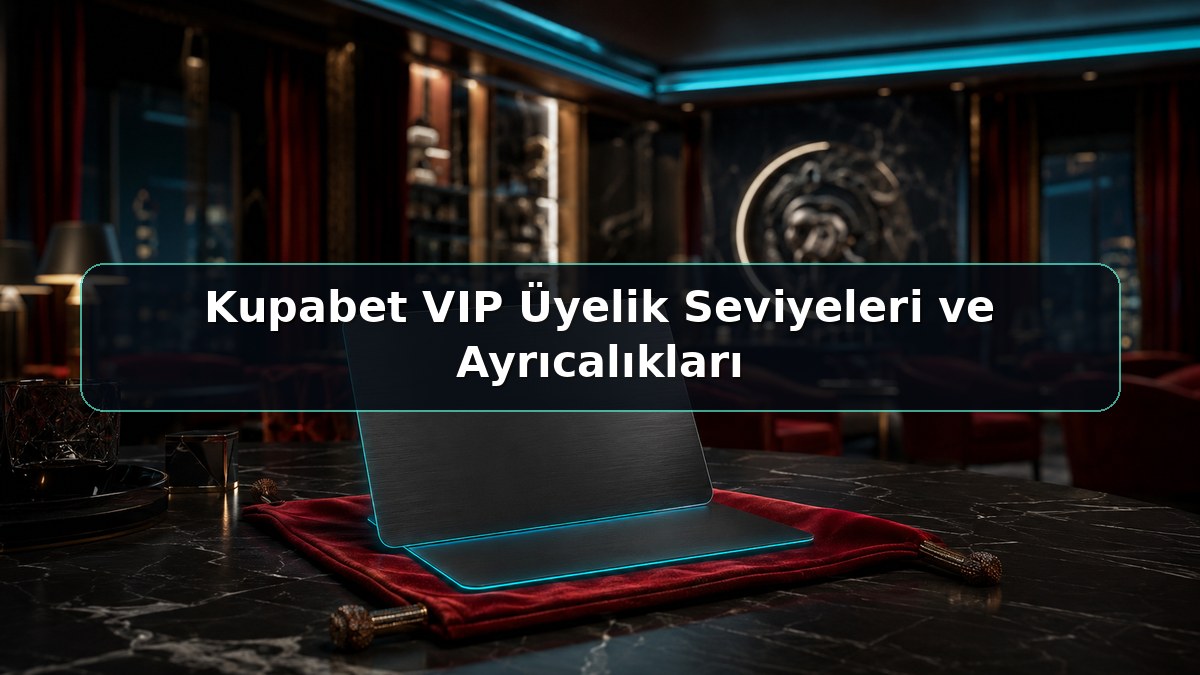 Kupabet VIP Üyelik Seviyeleri ve Ayrıcalıkları konulu Kupabet görseli